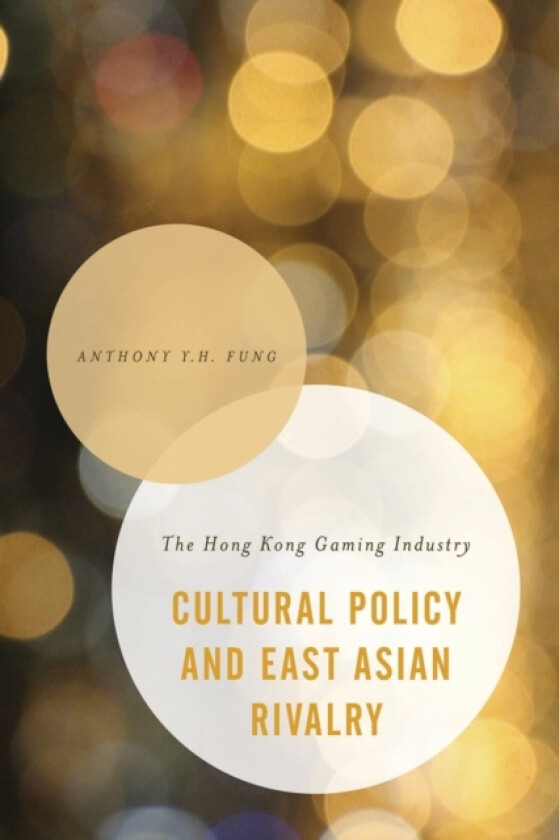 Cultural Policy and East Asian Rivalry av Anthony Y.H. Fung (Hardcover)