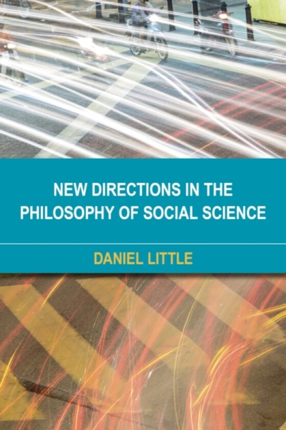 New Directions in the Philosophy of Social Science av Daniel Little (Hardcover)