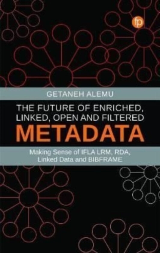 The Future of Enriched, Linked, Open and Filtered Metadata av Getaneh Alemu (Hardcover)