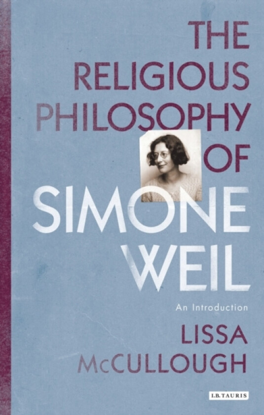 The Religious Philosophy of Simone Weil av Lissa McCullough (Hardcover)