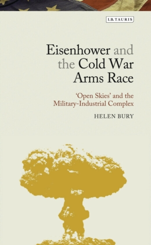 Eisenhower and the Cold War Arms Race av Helen Bury (Hardcover)