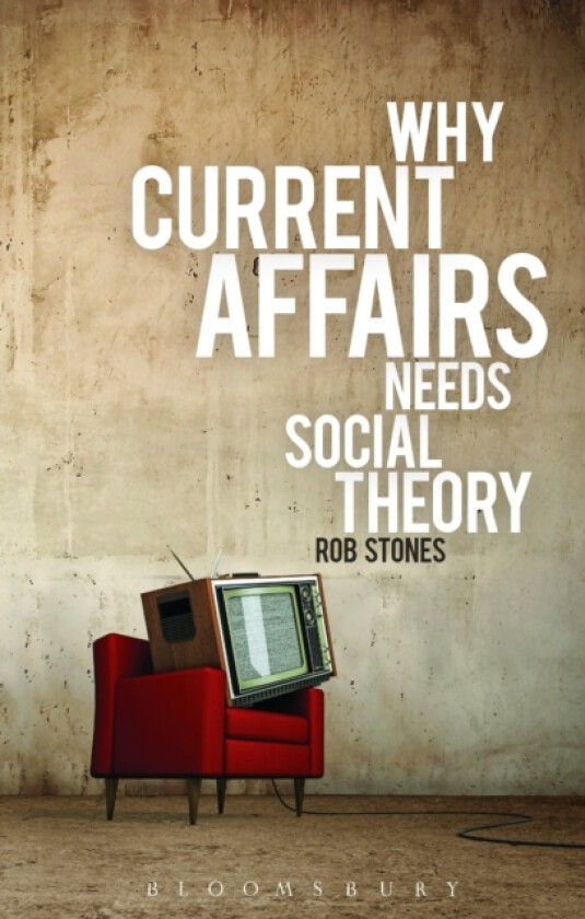 Why Current Affairs Needs Social Theory av Professor Rob Stones (Paperback)
