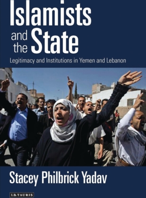 Islamists and the State av Stacey Philbrick Yadav (Hardcover)