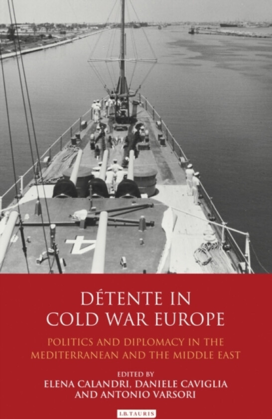 Detente in Cold War Europe av Elena Calandri, Daniele Caviglia, Antonio Varsori (Hardcover)