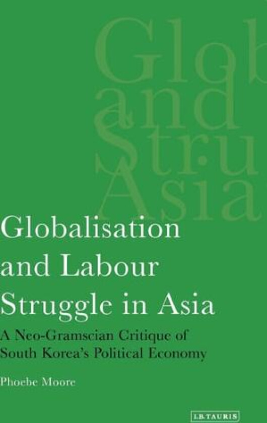 Globalisation and Labour Struggle in Asia av Phoebe Moore (Paperback)