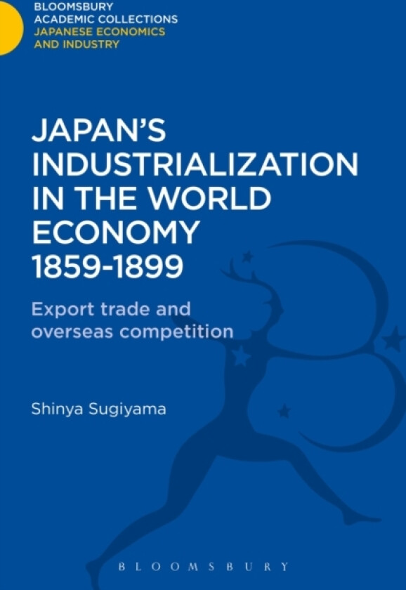 Japan's Industrialization in the World Economy:1859-1899 av Shinya Sugiyama (Hardcover)