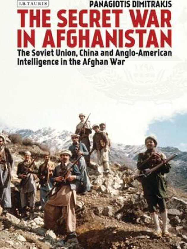 The Secret War in Afghanistan av Panagiotis Dimitrakis (Hardcover)