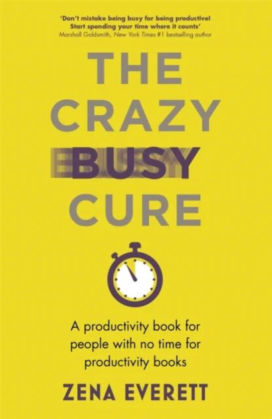The Crazy Busy Cure *BUSINESS BOOK AWARDS WINNER 2022* av Zena Everett