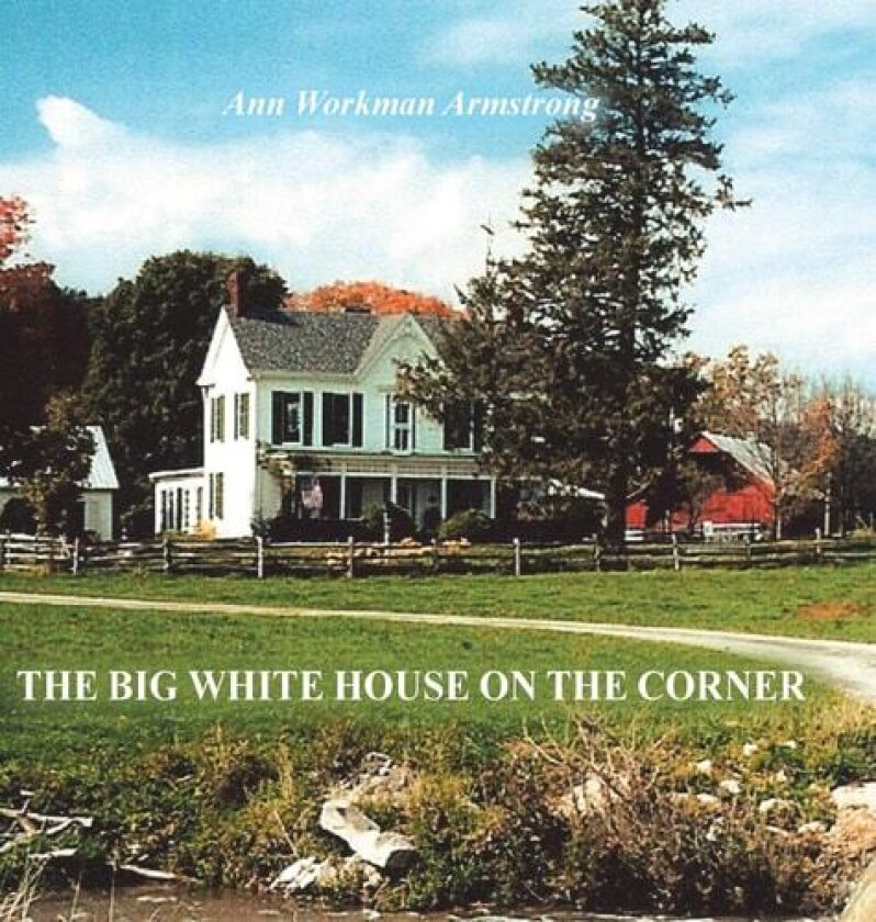 The Big White House on the Corner av Ann Workman Armstrong (Hardcover)