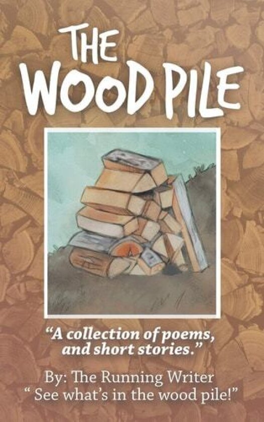 The Wood Pile av The Running Writer (Paperback)