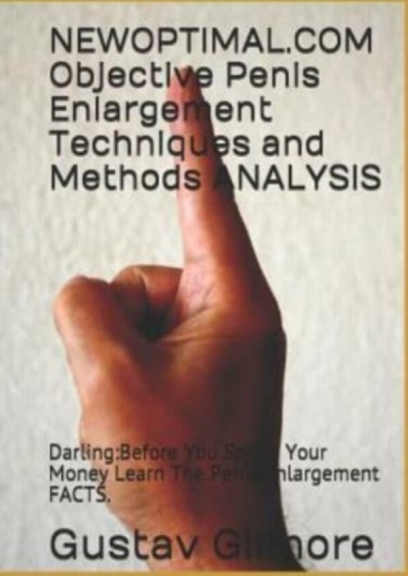 NEWOPTIMAL.COM Objective Penis Enlargement Techniques and Methods ANALYSIS av Gustav Gilmore (Paperback)