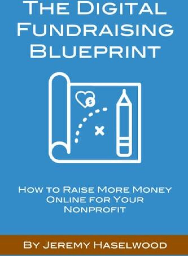 The Digital Fundraising Blueprint av Jeremy Haselwood (Paperback)