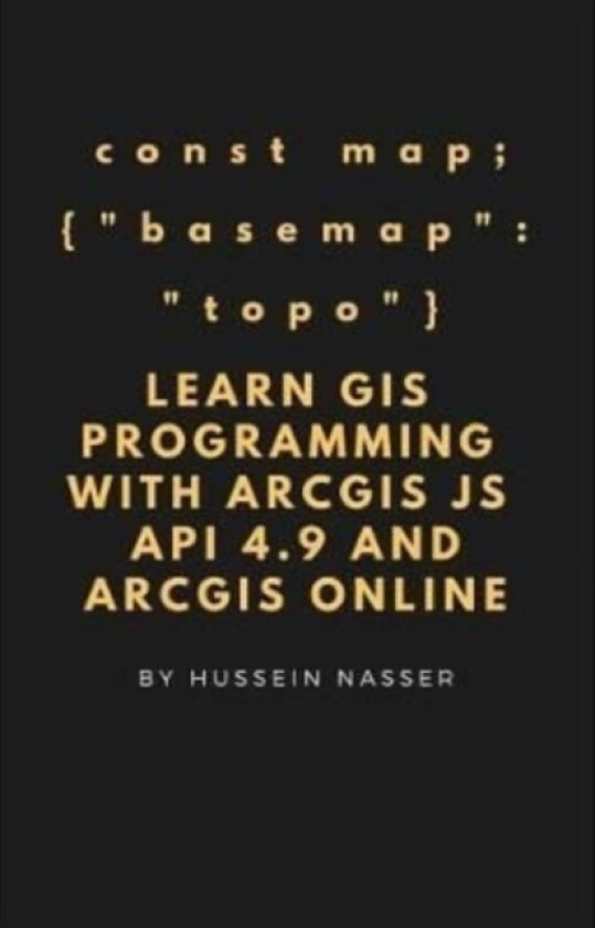 Learn GIS Programming with ArcGIS for Javascript API 4.x and ArcGIS Online av Hussein Nasser (Paperback)