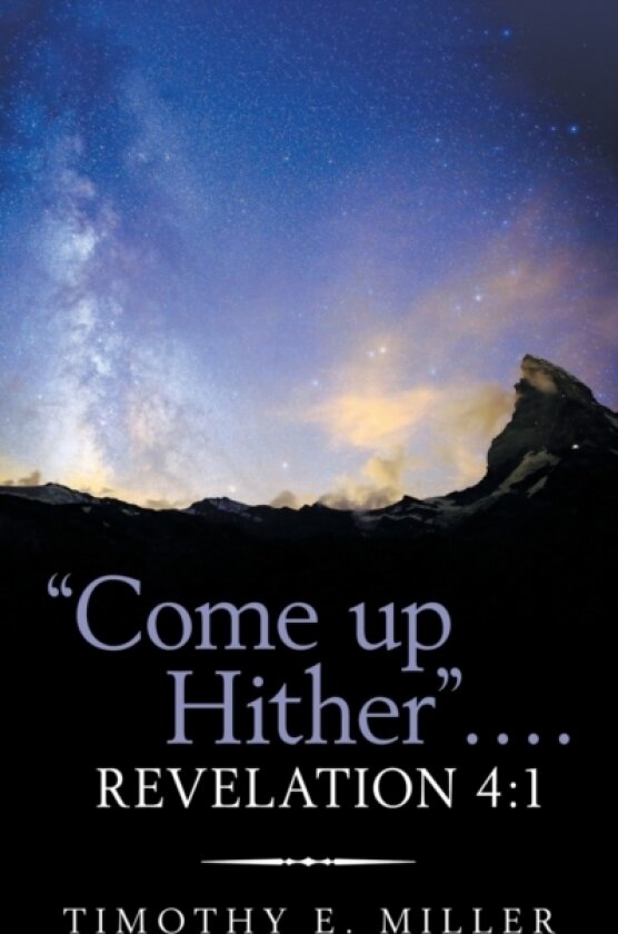 "Come up Hither" . . . . Revelation 4 av Timothy E Miller (Paperback)