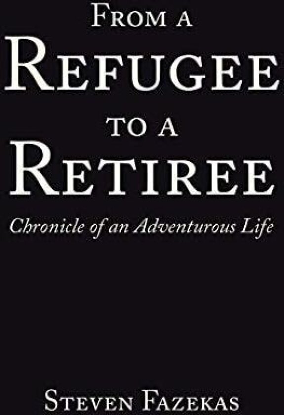 From a Refugee to a Retiree av Steven Fazekas (Paperback)