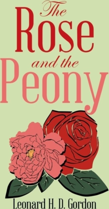 The Rose and the Peony av Leonard H D Gordon (Hardcover)