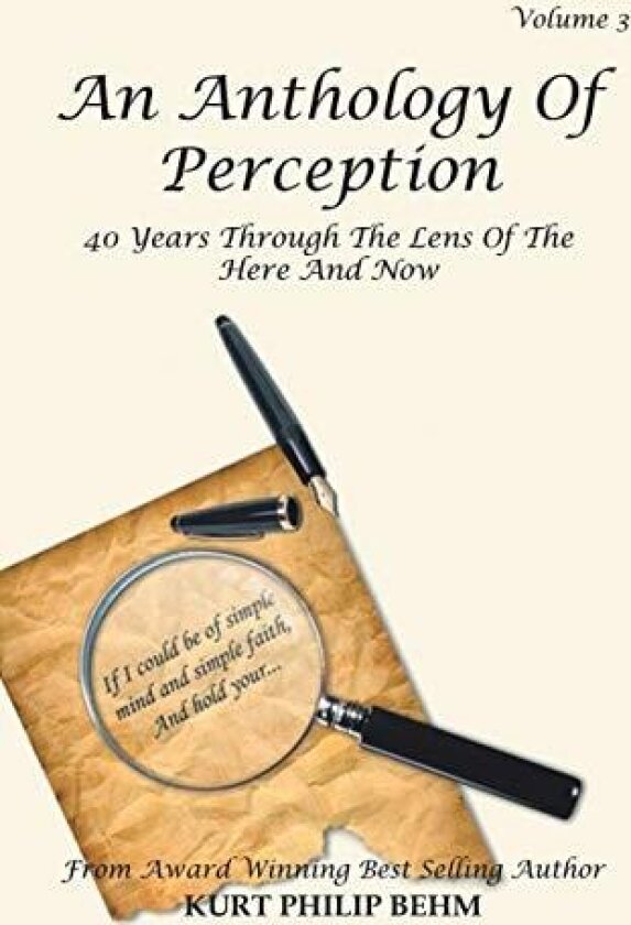 An Anthology of Perception Volume 3: 40 Years Through the Lens of the Here and Now av Kurt Philip Behm (Paperback)
