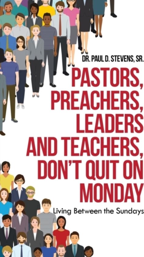 Pastors, Preachers, Leaders and Teachers, Don't Quit on Monday av Dr Paul D Sr Stevens (Hardcover)