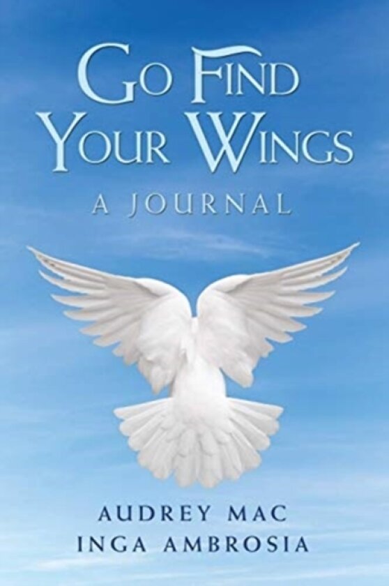 Go Find Your Wings av Audrey Mac, Inga Ambrosia (Hardcover)