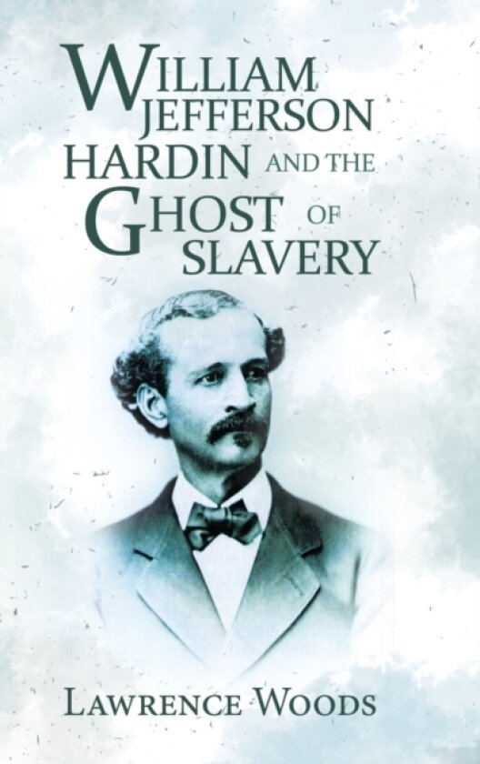 William Jefferson Hardin and the Ghost of Slavery av Lawrence Woods (Hardcover)