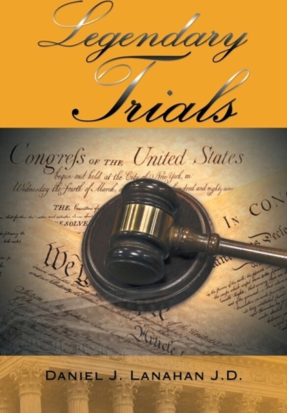 Legendary Trials av Daniel J Lanahan J D (Paperback)