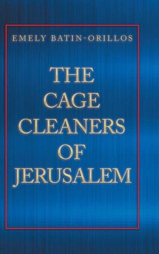 The Cage Cleaners of Jerusalem av Emely Batin-Orillos (Hardcover)