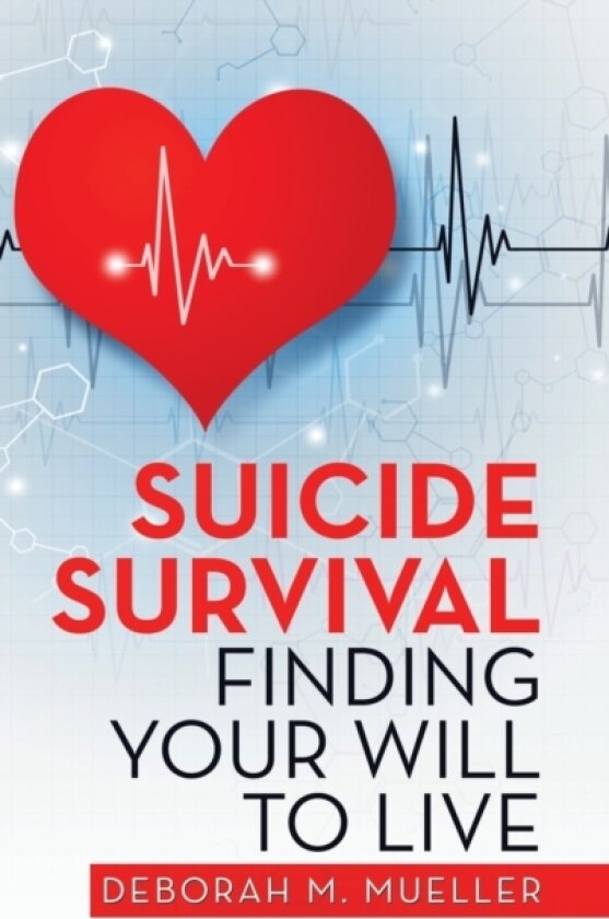 Suicide Survival Finding Your Will to Live av Deborah M Mueller (Hardcover)