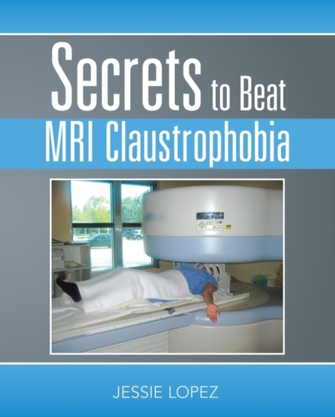 Secrets to Beat Mri Claustrophobia av Jessie Lopez (Paperback)