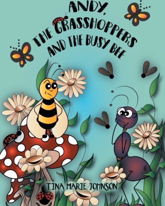 Andy, the Grasshoppers and the Busy Bee av Tina Marie Johnson (Paperback)