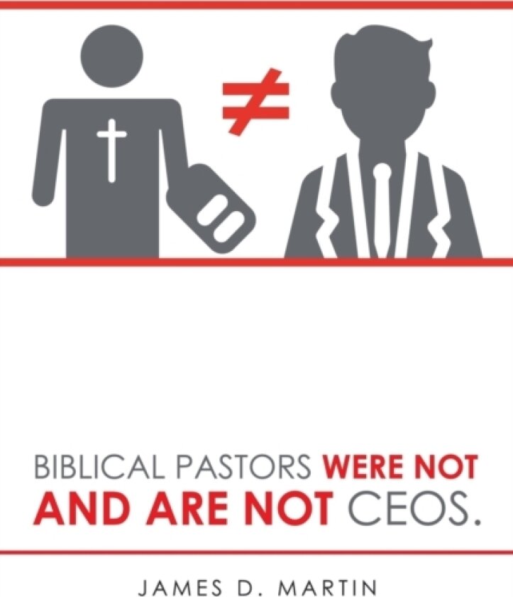 Biblical Pastors Were Not and Are Not Ceos. av James D Martin (Paperback)