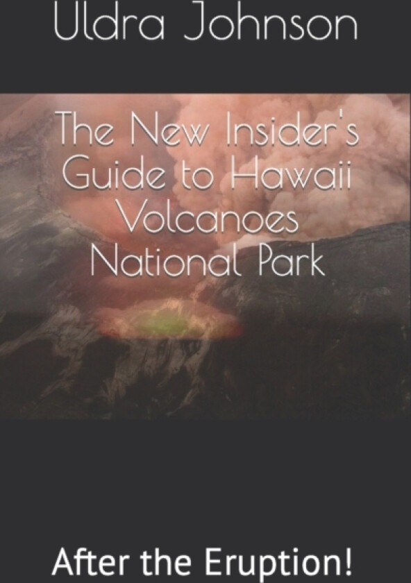 The New Insider's Guide to Hawaii Volcanoes National Park av Uldra Johnson (Paperback)