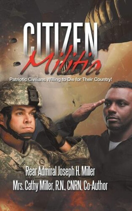 Citizen Militia av Rear Admiral Joseph H Miller, Mrs Cathy R N Miller Cnrn (Hardcover)