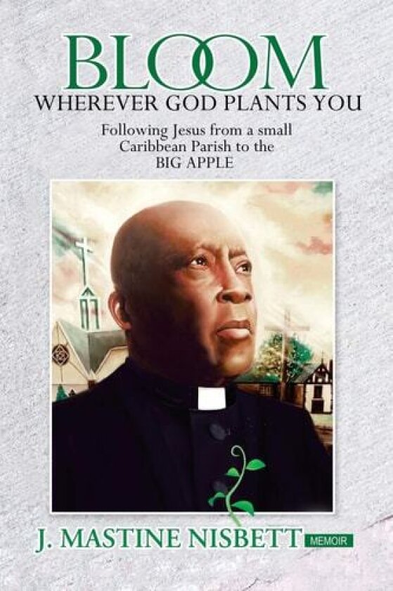 Bloom Wherever God Plants You av J Mastine Nisbett (Paperback)