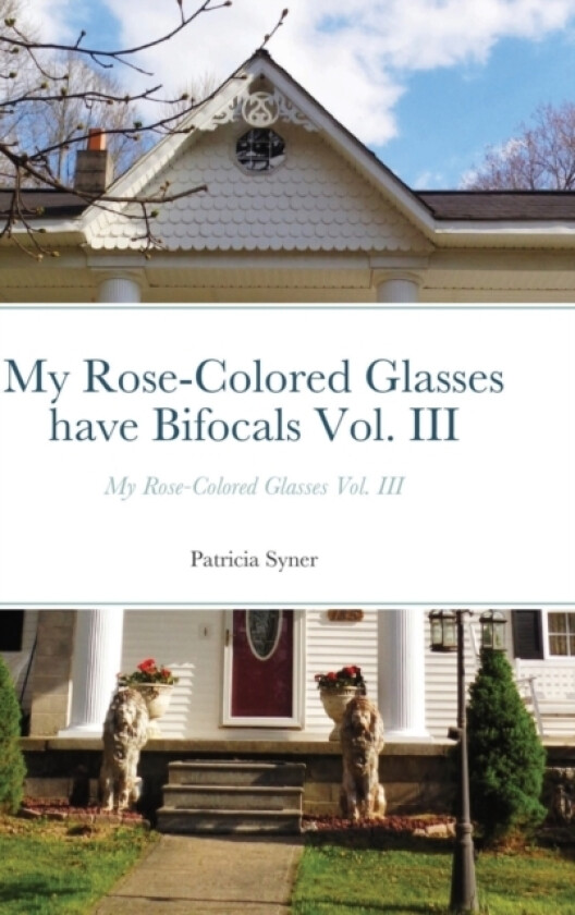 My Rose-Colored Glasses have Bifocals Vol. III av Patricia Syner (Hardcover)