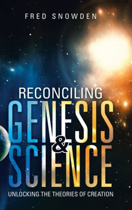 Reconciling Genesis & Science av Fred Snowden (Hardcover)