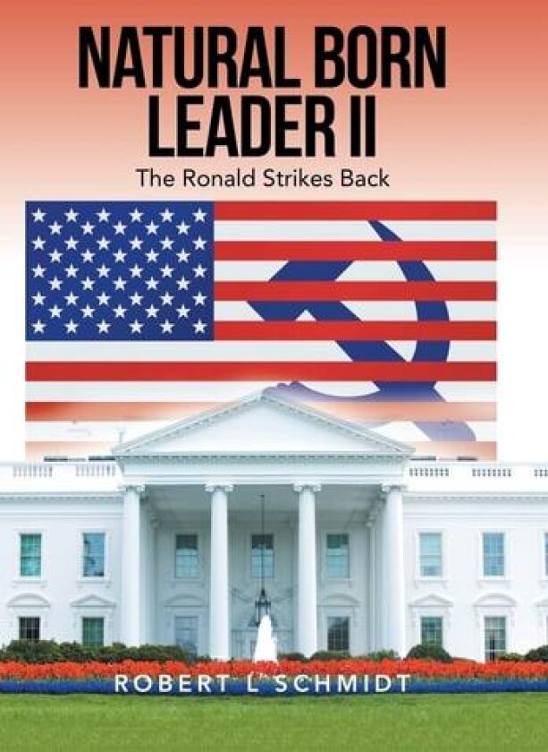 Natural Born Leader Ii: The Ronald Strikes Back av Robert L Schmidt (Hardcover)