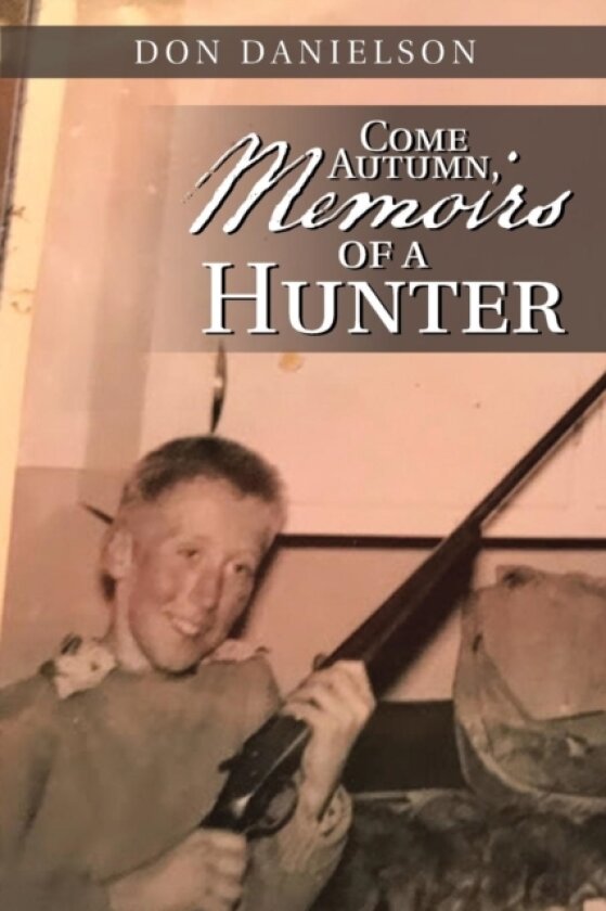 Come Autumn, Memoirs of a Hunter av Don Danielson (Paperback)