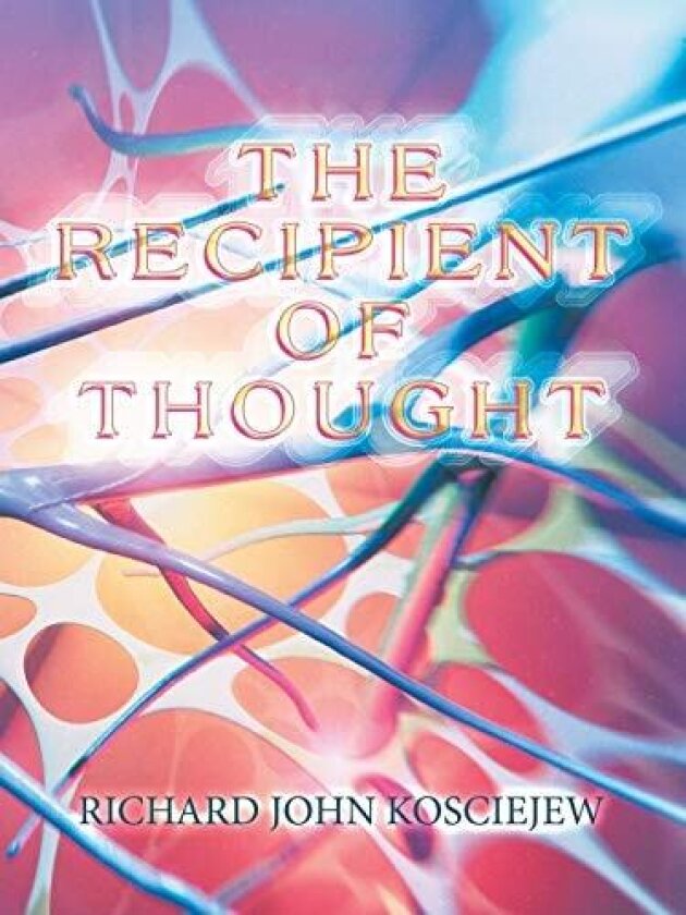 The Recipient of Thought av Richard John Kosciejew (Paperback)