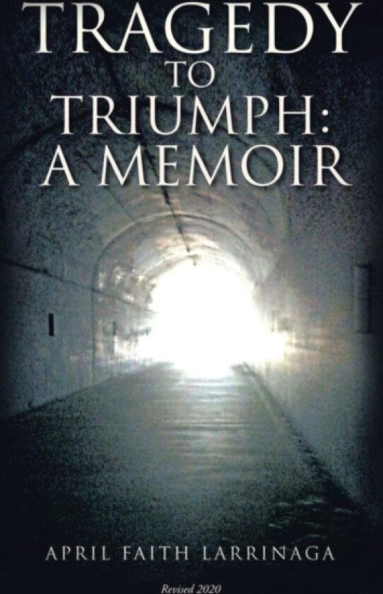 Tragedy to Triumph av April Faith Larrinaga (Hardcover)