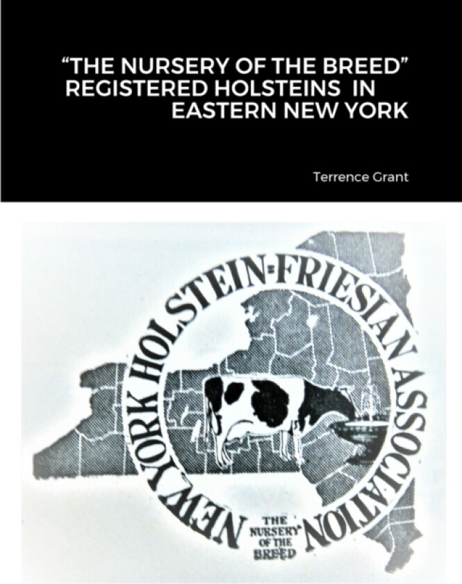 "The Nursery of the Breed" Registered Holstein's in Eastern New York av Terrence Grant (Paperback)