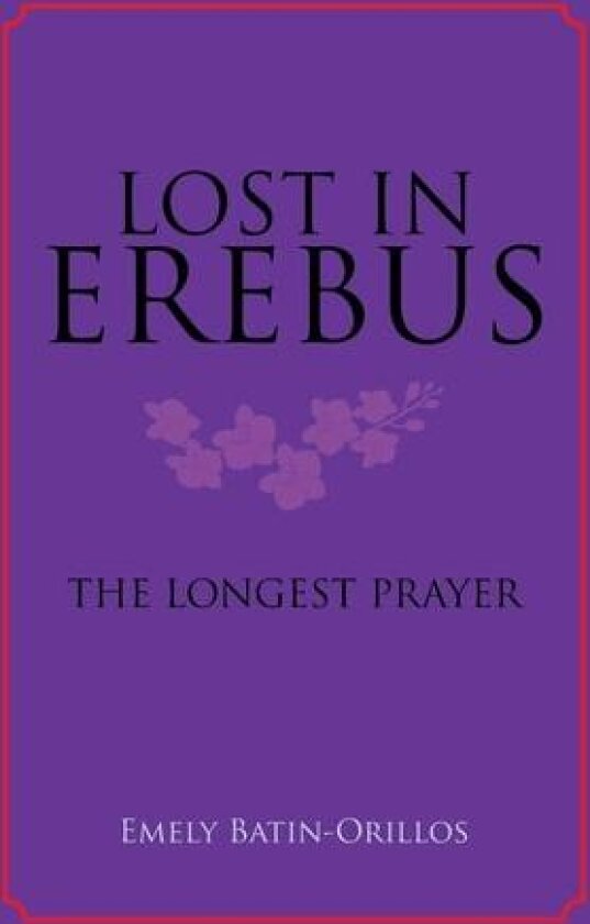 Lost in Erebus: The Longest Prayer av Emely Batin-Orillos (Hardcover)