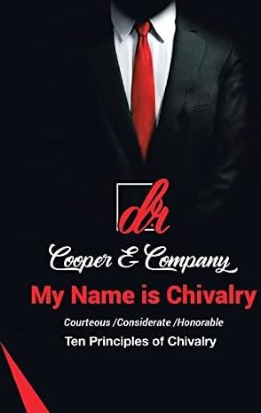 My Name Is Chivalry: Ten Principles of Chivalry av D R Cooper & Company (Hardcover)