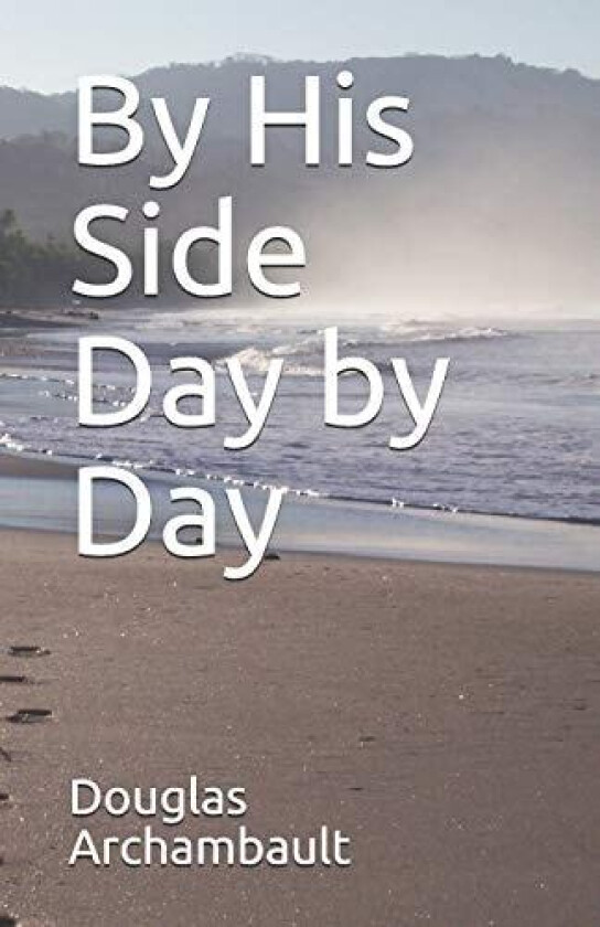 By His Side Day by Day av Douglas J Archambault (Paperback)