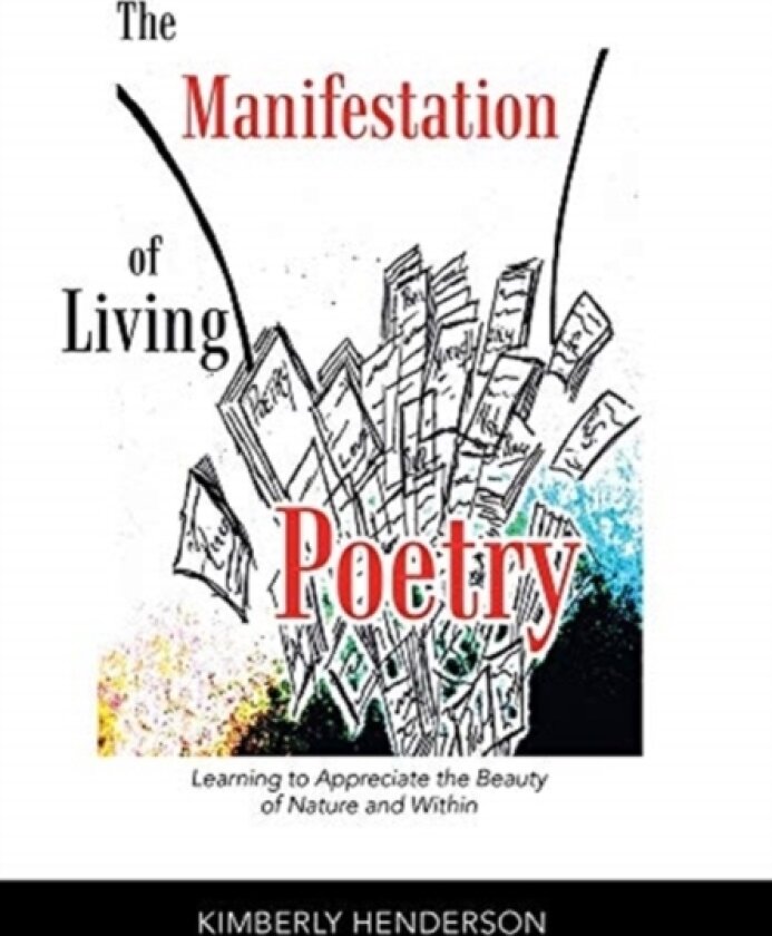 The Manifestation of Living Poetry av Kimberly Henderson (Hardcover)