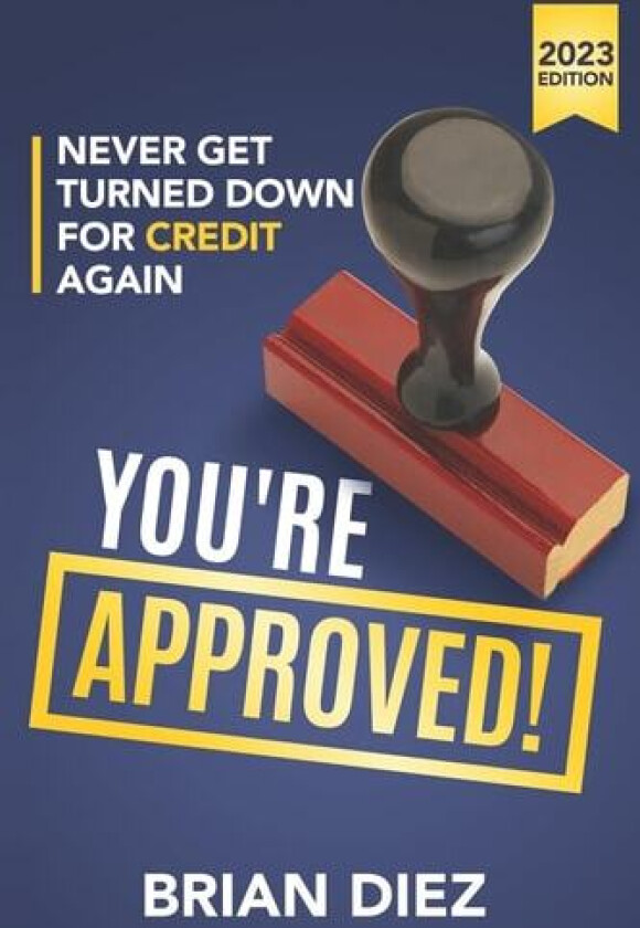 You're Approved!: Never Get Turned Down For Credit Again. (Credit Repair Books 2023) av Brian Diez (Paperback)