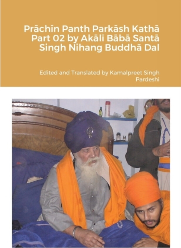 Prāchīn Panth Parkāsh Kathā Part 02 by Akālī Bābā Santā Singh Nihang Buddhā Dal av Kamalpreet Singh Pardeshi (Paperback)