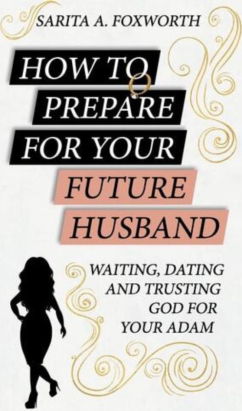 How to Prepare for Your Future Husband av Sarita A Foxworth (Paperback)