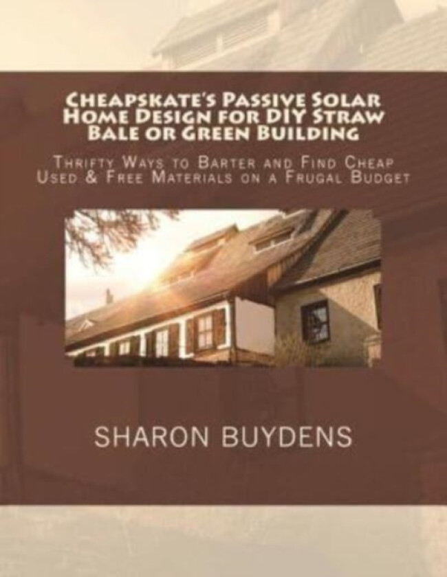 Cheapskate's Passive Solar Home Design for DIY Straw Bale or Green Building av Sharon Buydens (Paperback)