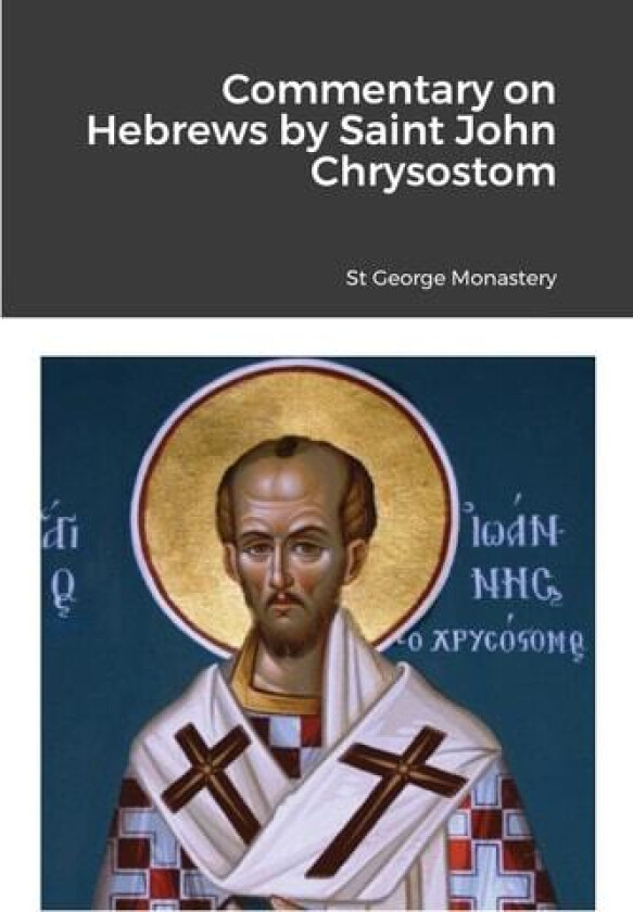 Commentary on Hebrews by St John Chrysostom av St George Monastery, Monaxi Agapi, Anna Skoubourdis (Paperback)