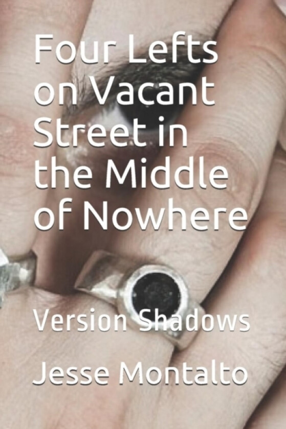 Four Lefts on Vacant Street in the Middle of Nowhere av Jesse S Montalto (Paperback)